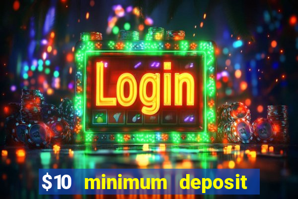 $10 minimum deposit usa casino