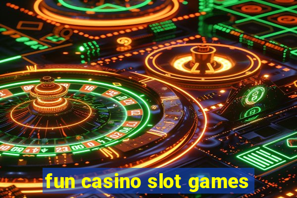 fun casino slot games