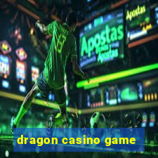 dragon casino game