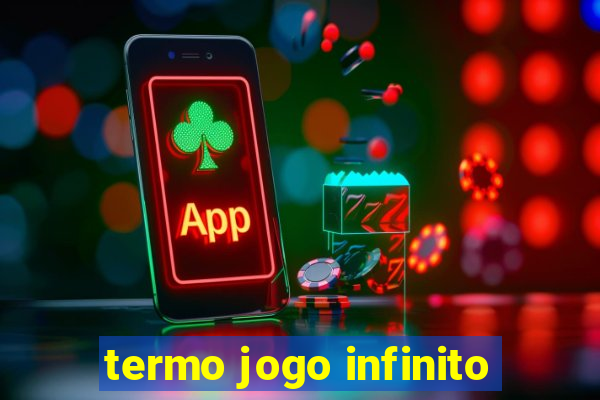 termo jogo infinito