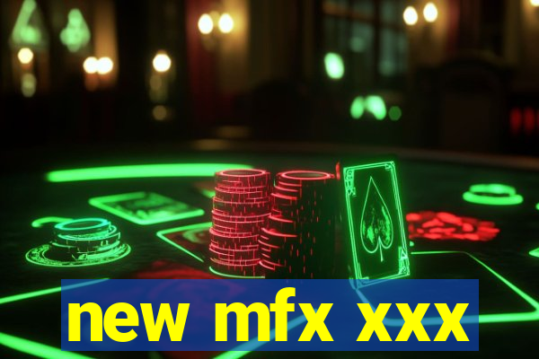 new mfx xxx