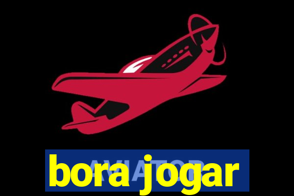 bora jogar