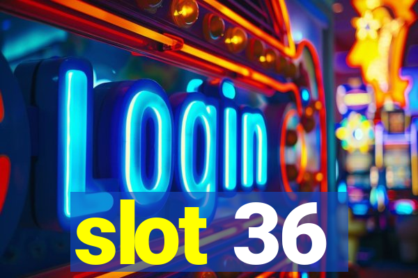 slot 36