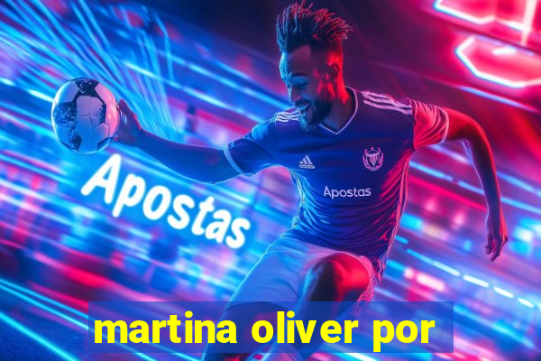 martina oliver por