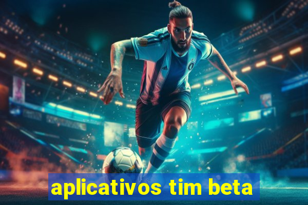 aplicativos tim beta