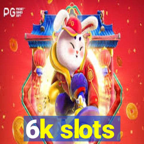 6k slots