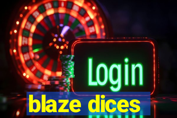 blaze dices