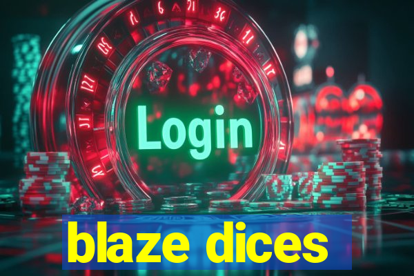 blaze dices