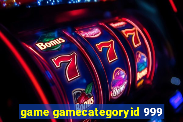 game gamecategoryid 999