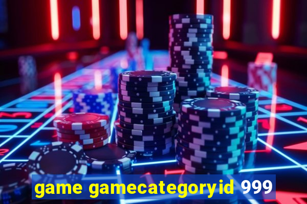 game gamecategoryid 999