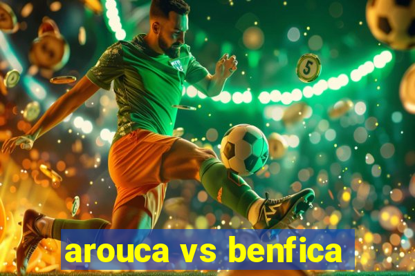 arouca vs benfica