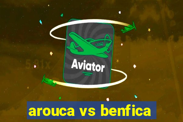 arouca vs benfica