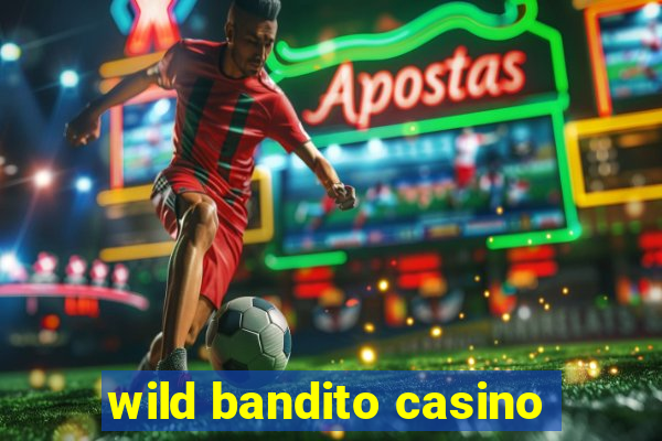 wild bandito casino