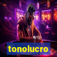 tonolucro