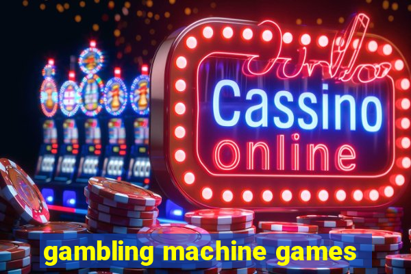 gambling machine games