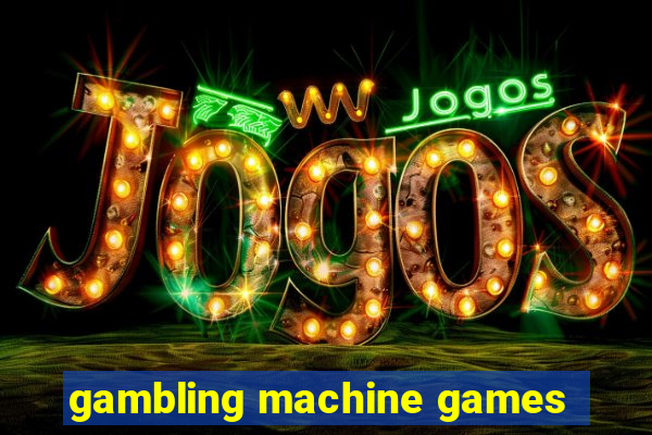 gambling machine games