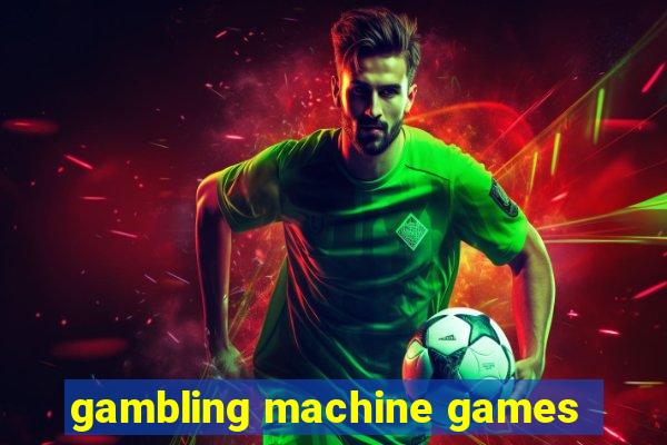 gambling machine games