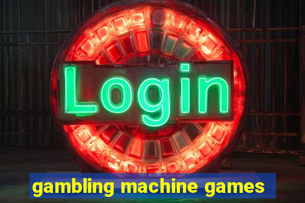 gambling machine games