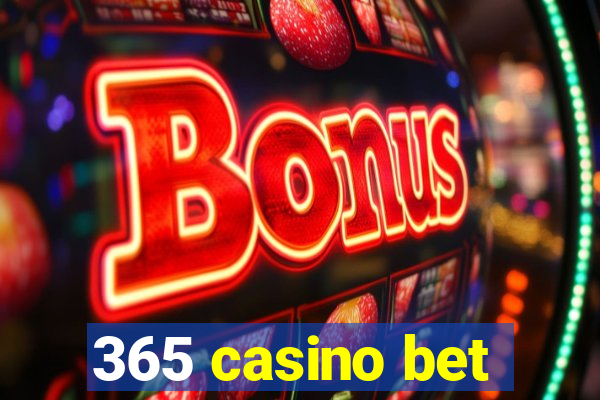 365 casino bet