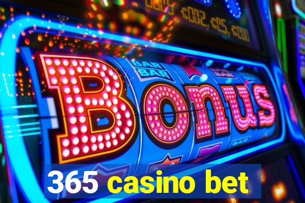 365 casino bet