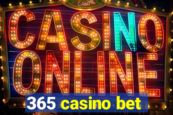 365 casino bet