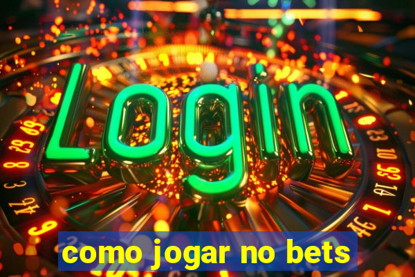 como jogar no bets