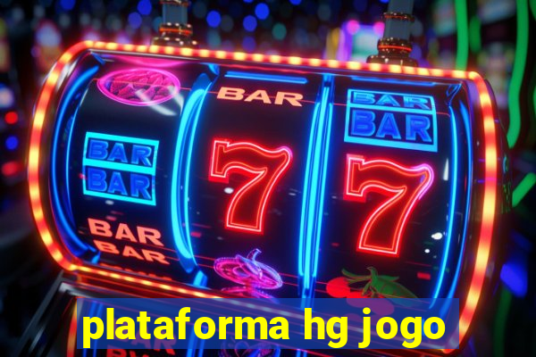 plataforma hg jogo