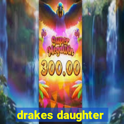 drakes daughter