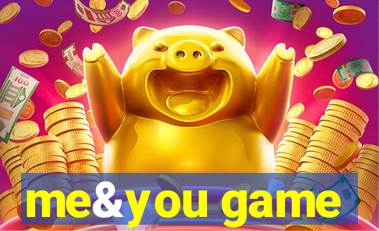 me&you game