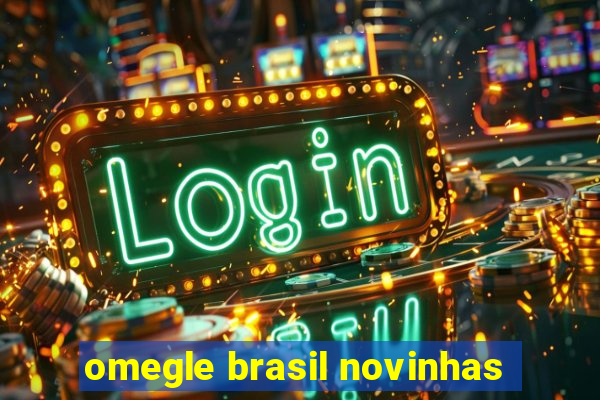 omegle brasil novinhas