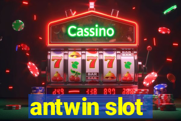 antwin slot