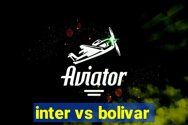 inter vs bolivar