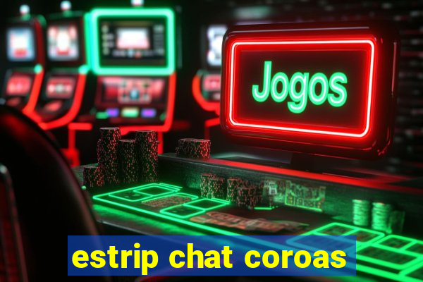 estrip chat coroas