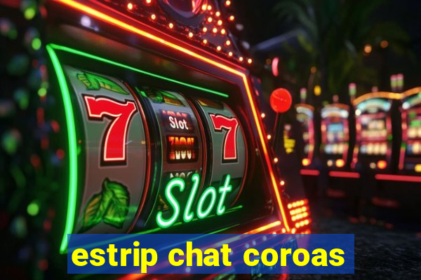 estrip chat coroas