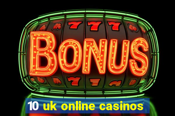 10 uk online casinos