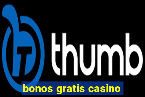 bonos gratis casino