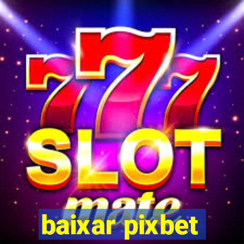 baixar pixbet