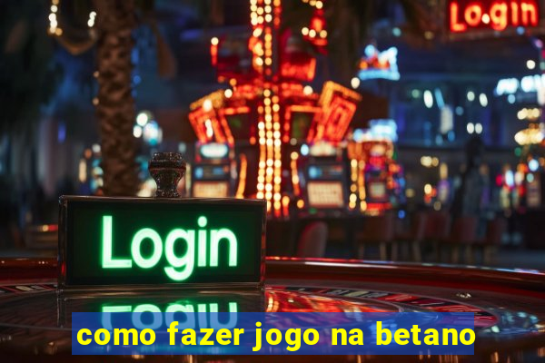 como fazer jogo na betano