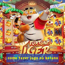 como fazer jogo na betano