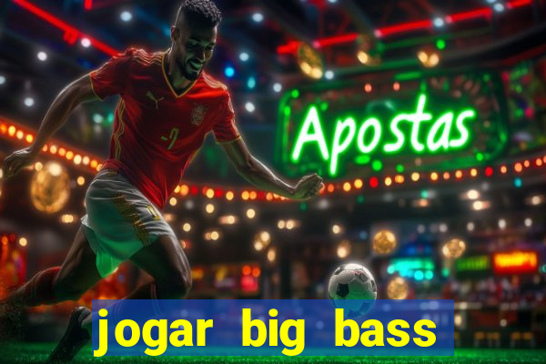 jogar big bass splash gratis