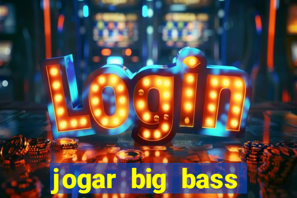 jogar big bass splash gratis