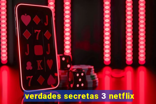 verdades secretas 3 netflix