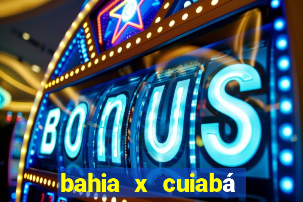 bahia x cuiabá onde assistir