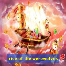 rise of the werewolves