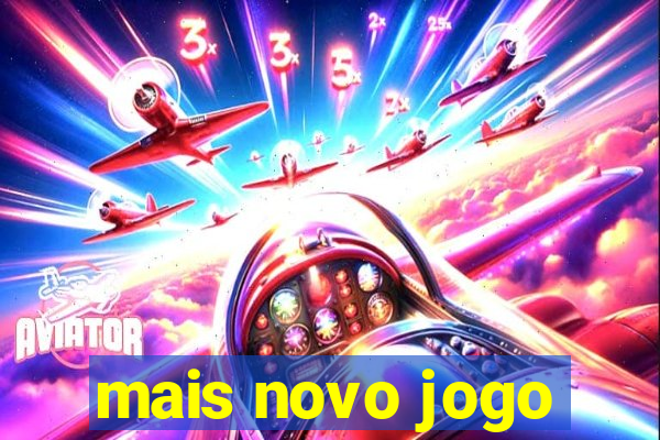 mais novo jogo