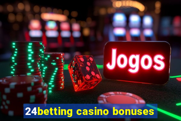 24betting casino bonuses