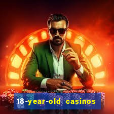 18-year-old casinos near me