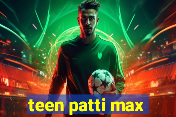 teen patti max