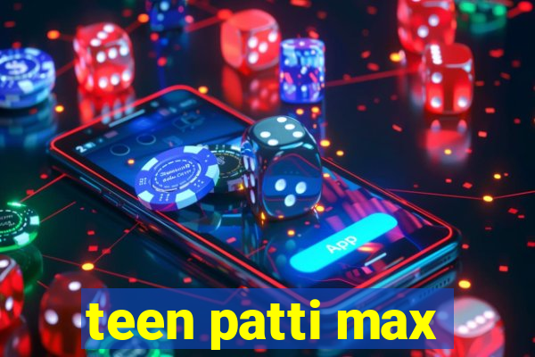 teen patti max