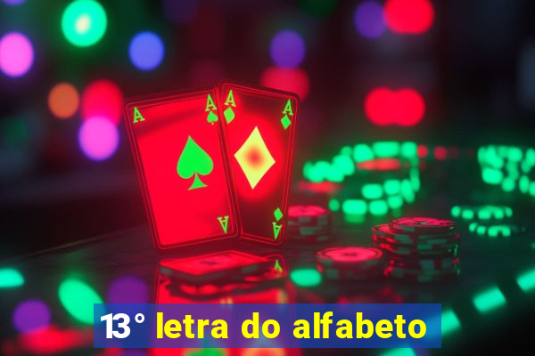 13° letra do alfabeto